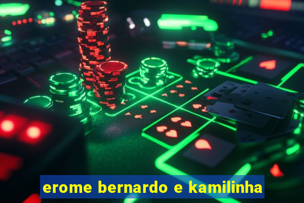 erome bernardo e kamilinha